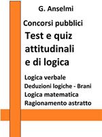 Test e quiz attitudinali e di logica. Guida ai test psico-attitudinali per concorsi pubblici