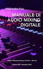 Manuale di audio mixing digitale. Missaggio professionale per home studio