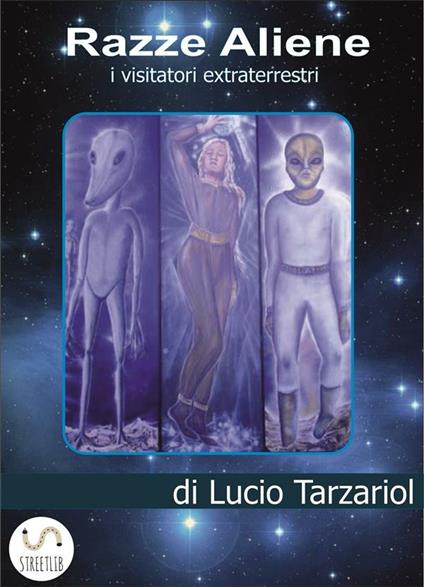 Razze aliene. I visitatori extraterrestri - Lucio Tarzariol - ebook