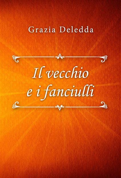 Il vecchio e i fanciulli - Grazia Deledda - ebook