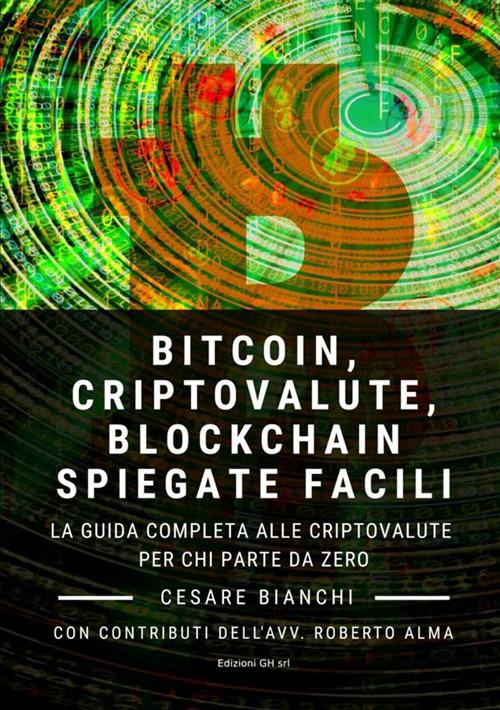 Bitcoin, criptovalute, blockchain spiegate facili. La guida completa alle criptovalute per chi parte da zero - Cesare Bianchi - copertina