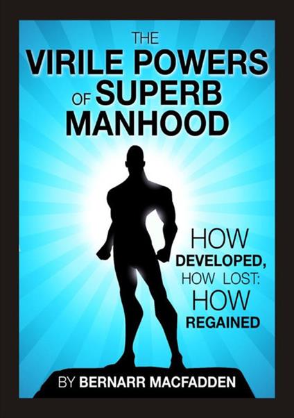 The viril powers of superb manhood. How develop, how lost: how regained - Bernarr Macfadden - copertina
