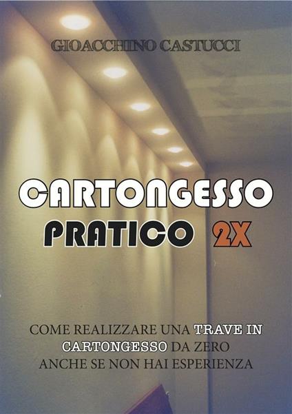 Cartongesso pratico 2X. La trave - Gioacchino Castucci - ebook