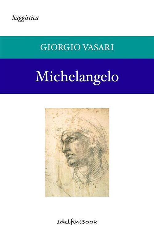 Michelangelo Bonarroti. Pittore scultore et architetto - Giorgio Vasari - ebook