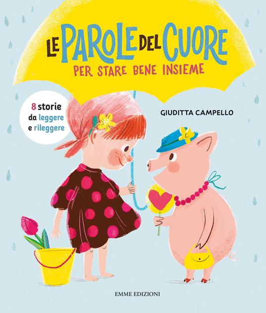 Le parole del cuore. Per stare bene insieme. Ediz. a colori - Giuditta Campello - copertina