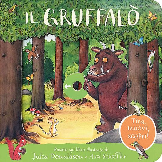 Il Gruffalò. Tira, muovi, scopri! Ediz. a colori - Julia Donaldson - Libro  - Emme Edizioni - Primi libri