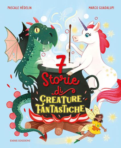 7 storie di creature fantastiche. Ediz. a colori - Pascale Hédelin - copertina