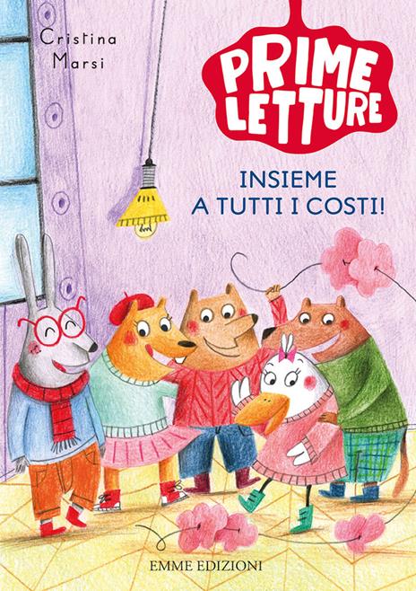 Insieme a tutti i costi! Ediz. a colori - Cristina Marsi - copertina