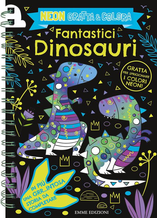 Fantastici dinosauri. Neon gratta e colora. Ediz. illustrata. Con matita in legno per grattare - copertina