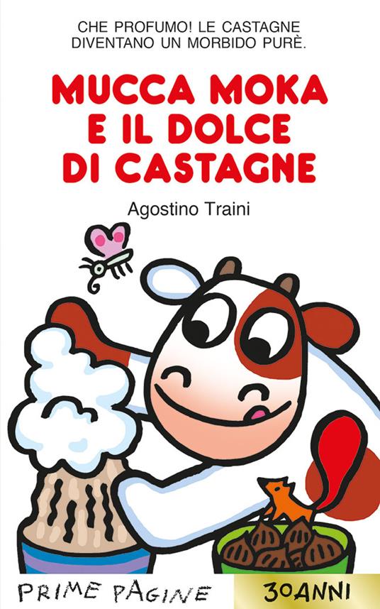 Mucca Moka e il dolce di castagne. Stampatello maiuscolo. Ediz. a colori - Agostino Traini - copertina