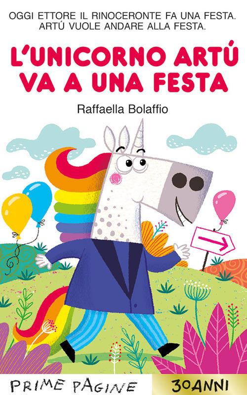 L'unicorno Artù va a una festa. Stampatello maiuscolo. Ediz. a colori - Raffaella Bolaffio - copertina