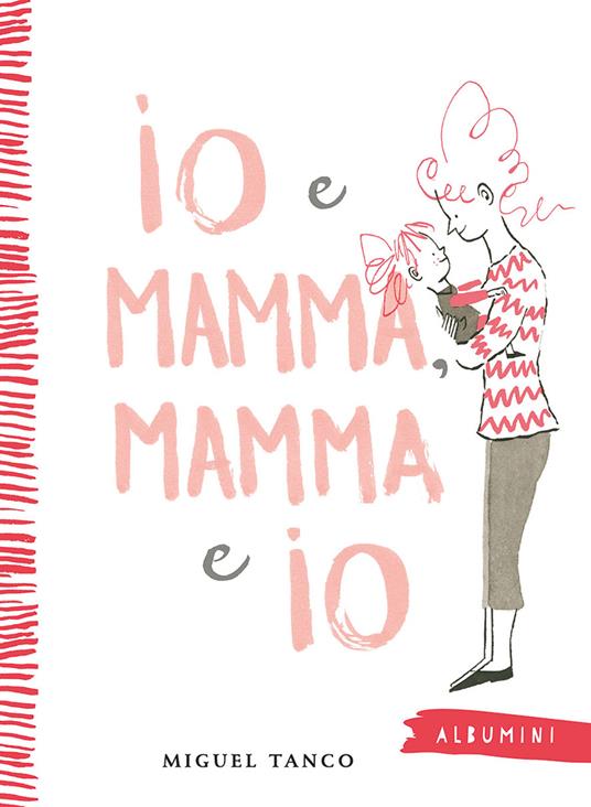 Io e Mamma, Mamma e Io. Ediz. a colori - Miguel Tanco - copertina