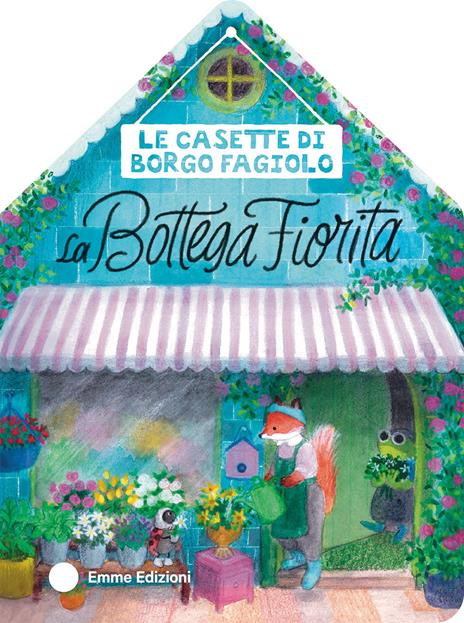 Le casette di Borgo Fagiolo. La bottega fiorita. Ediz. a colori - Giuditta Campello - copertina