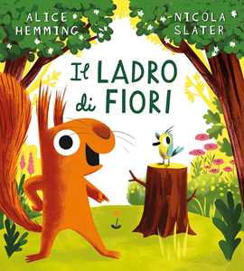 Libro Il ladro di fiori. Ediz. a colori Alice Hemming