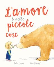 L'amore è nelle piccole cose. Ediz. a colori