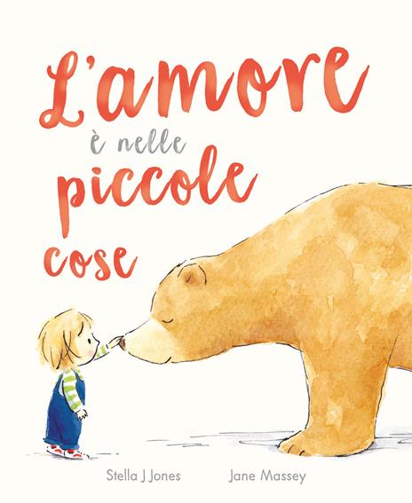 L'amore è nelle piccole cose. Ediz. a colori - Stella J. Jones - copertina