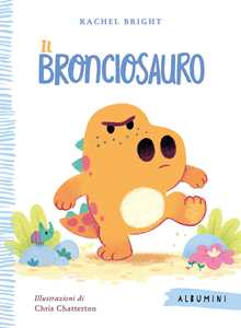 Libro Il Bronciosauro. Ediz. a colori Rachel Bright