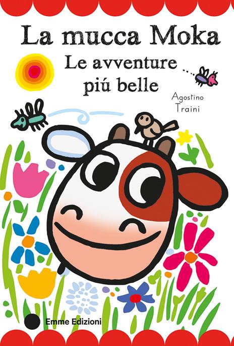 La mucca Moka. Le avventure più belle. Stampatello maiuscolo. Ediz. a colori - Agostino Traini - copertina