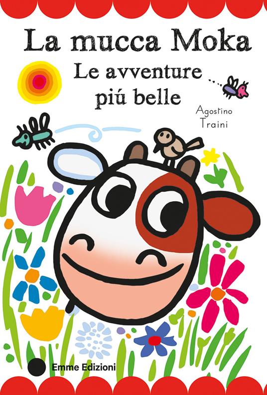 La mucca Moka. Le avventure più belle. Stampatello maiuscolo. Ediz. a colori - Agostino Traini - copertina