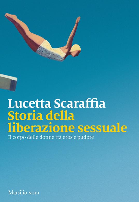 Storia della liberazione sessuale. Il corpo delle donne tra eros e pudore - Lucetta Scaraffia - copertina
