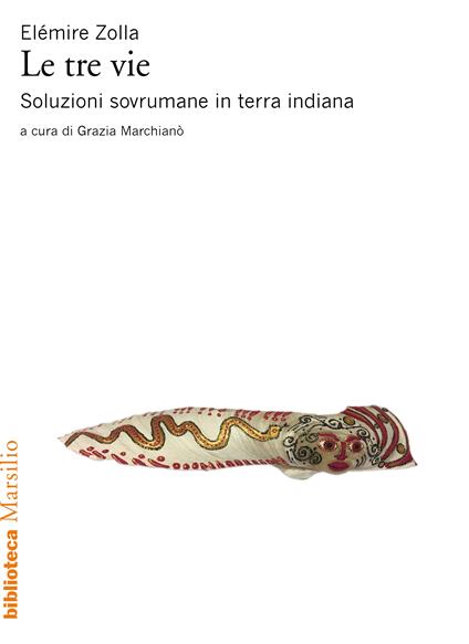 Le tre vie. Soluzioni sovrumane in terra indiana - Elémire Zolla,Grazia Marchianò - ebook