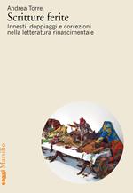 Scritture ferite. Innesti, doppiaggi e correzioni nella letteratura rinascimentale