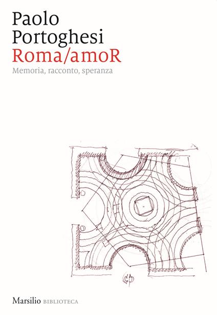 Roma/amoR. Memoria, racconto, speranza - Paolo Portoghesi - copertina