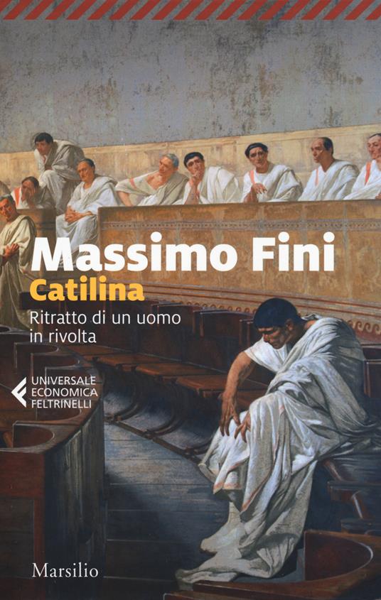 Catilina. Ritratto di un uomo in rivolta - Massimo Fini - copertina