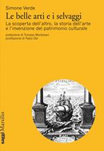 Le belle arti e i selvaggi. La scoperta dell'altro, la storia dell'arte e l'invenzione del patrimonio culturale