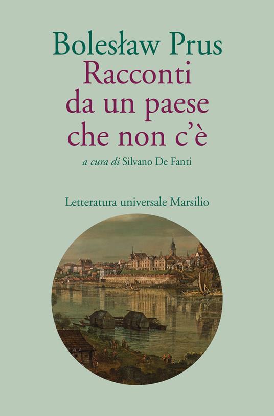 Racconti da un paese che non c'è Boleslaw Prus Libro Marsilio Letteratura universale IBS Racconti da un paese che non c'è Boleslaw Prus Libro Marsilio Letteratura universale IBS