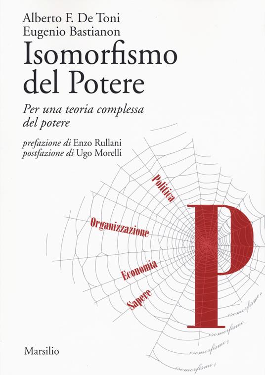 Isomorfismo del potere. Per una teoria complessa del potere - Alberto Felice De Toni,Eugenio Bastianon - copertina