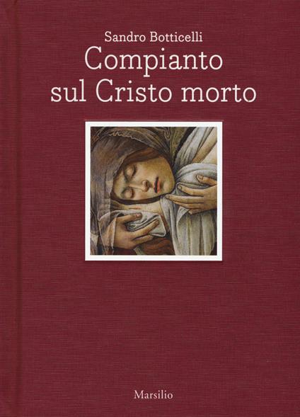 Sandro Botticelli. Compianto sul Cristo morto. Ediz. italiana e inglese - Alessandro Cecchi,Riccardo Naldi - copertina