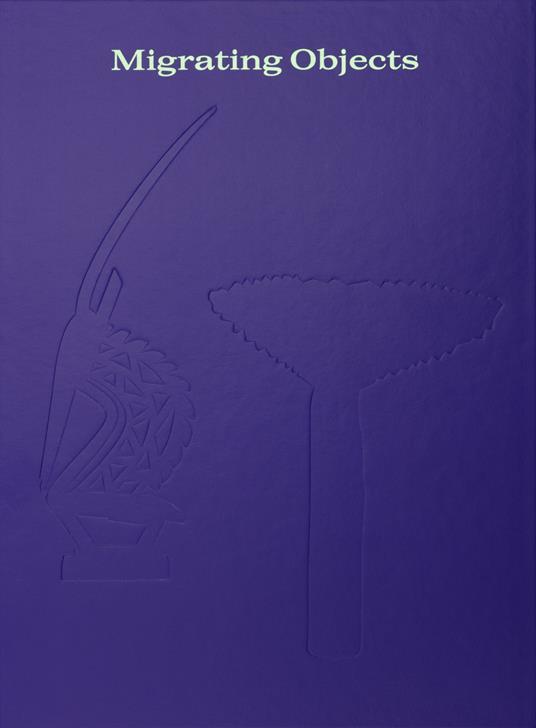 Migrating Objects. Arte dall'Africa, dell'Oceania e delle Americhe nella Peggy Guggenheim Collection - copertina