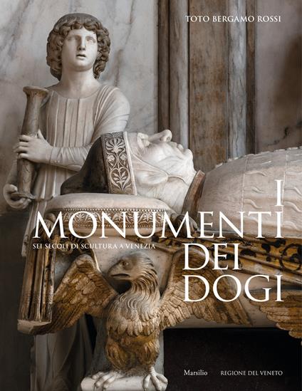 I monumenti dei dogi. Sei secoli di scultura a Venezia. Ediz. a colori - Toto Bergamo Rossi - copertina