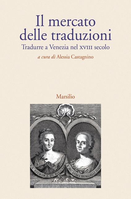 Il mercato delle traduzioni. Tradurre a Venezia nel XVIII secolo - copertina