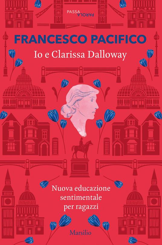 Io e Clarissa Dalloway. Nuova educazione sentimentale per ragazzi - Francesco Pacifico - copertina