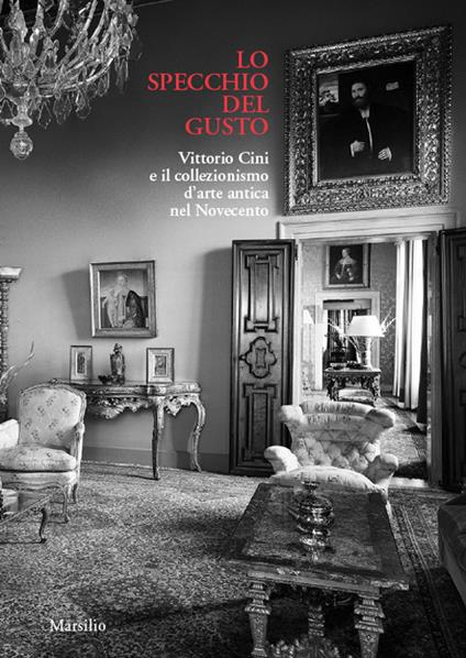 Lo specchio del gusto. Vittorio Cini e il collezionismo d’arte antica nel Novecento - copertina