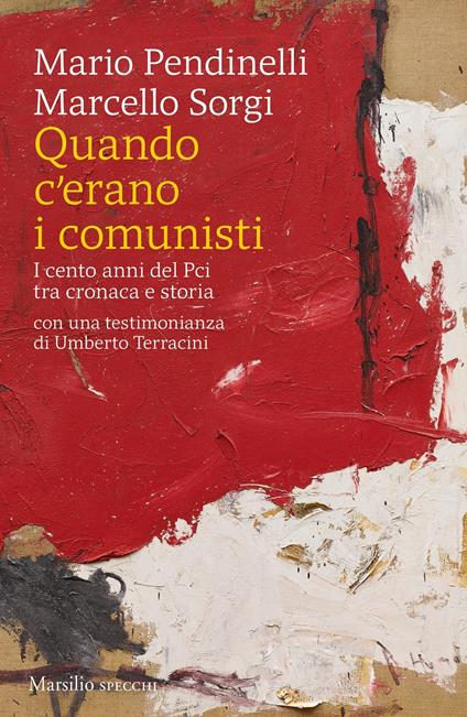 Quando c'erano i comunisti. I cento anni del Pci tra cronaca e storia - Marcello Sorgi,Mario Pendinelli - copertina