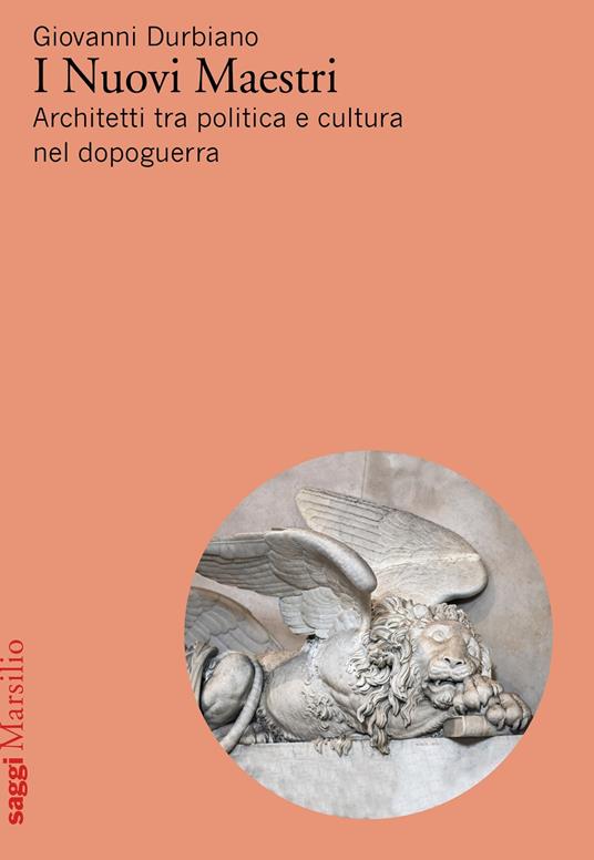 I Nuovi Maestri. Architetti tra politica e cultura nel dopoguerra - Giovanni Durbiano - copertina