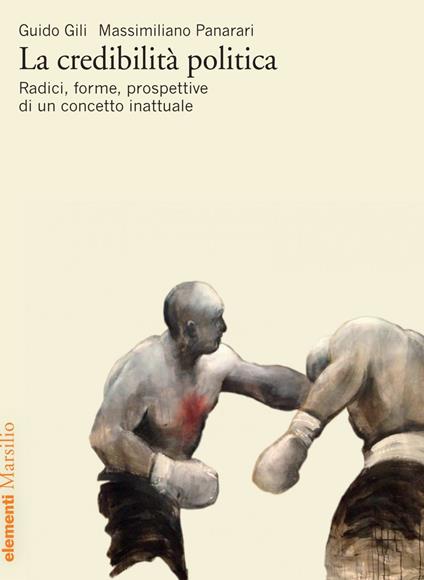 La credibilità politica. Radici, forme, prospettive di un concetto inattuale - Guido Gili,Massimiliano Panarari - ebook