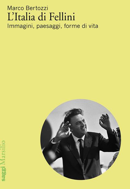 L'Italia di Fellini. Immagini, paesaggi, forme di vita - Marco Bertozzi - copertina