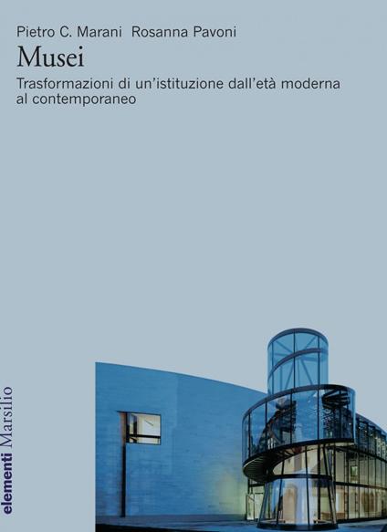 Musei. Trasformazioni di un'istituzione dall'età moderna al contemporaneo - Pietro C. Marani,Rosanna Pavoni - ebook