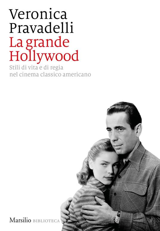 La grande Hollywood. Stili di vita e di regia nel cinema classico americano - Veronica Pravadelli - ebook