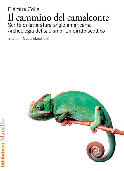 Il cammino del camaleonte. Scritti di letteratura anglo-americana. Archeologia del sadismo. Un diritto scettico - Elémire Zolla - copertina