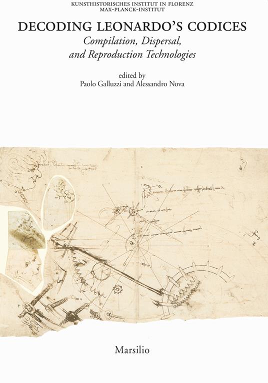 Decoding Leonardo's codices. Compilation, dispersal, and reproduction technologies. Ediz. italiana e inglese - copertina