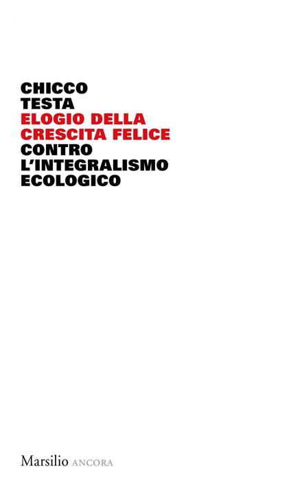 Elogio della crescita felice. Contro l'integralismo ecologico - Chicco Testa - ebook
