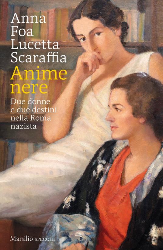 Anime nere. Due donne e due destini nella Roma nazista - Anna Foa,Lucetta Scaraffia - copertina