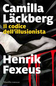 Libro Il codice dell'illusionista Camilla Läckberg Henrik Fexeus