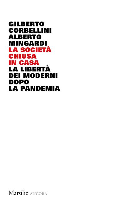 La società chiusa in casa. La libertà dei moderni dopo la pandemia - Gilberto Corbellini,Alberto Mingardi - copertina