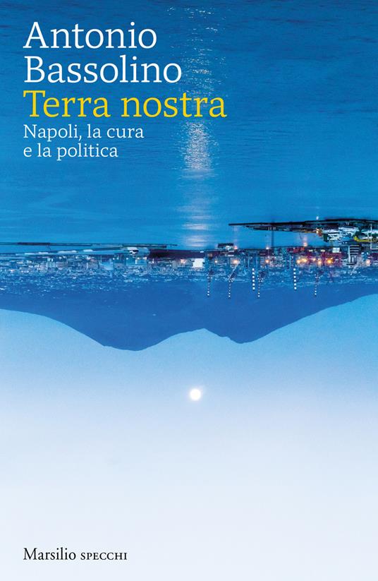 Terra nostra. Napoli, la cura e la politica - Antonio Bassolino - copertina